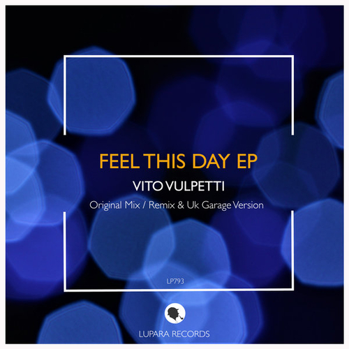 Vito Vulpetti - Feel This Day EP [LP793]